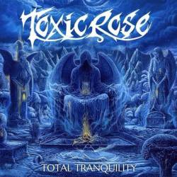 Toxic Rose : Total Tranquility